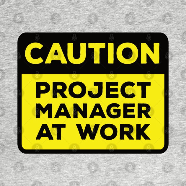 Funny Yellow Road Sign - Caution Project Manager at Work by Software Testing Life